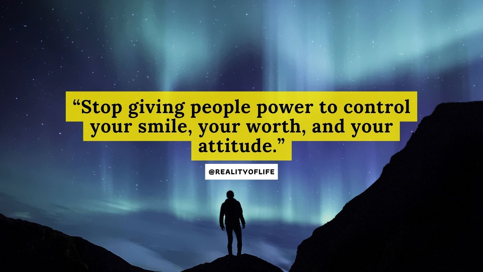 “Stop giving people power to control your smile, your worth, and your attitude.”